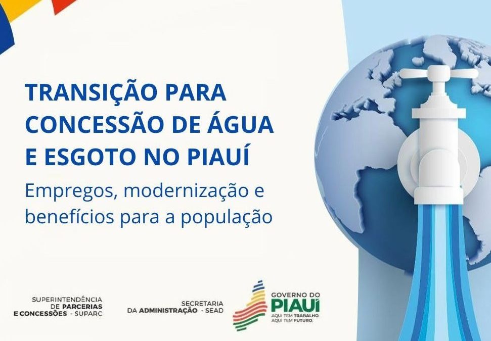 Transição para Concessão de Água e Esgoto no Piauí: empregos, modernização e benefícios para a população